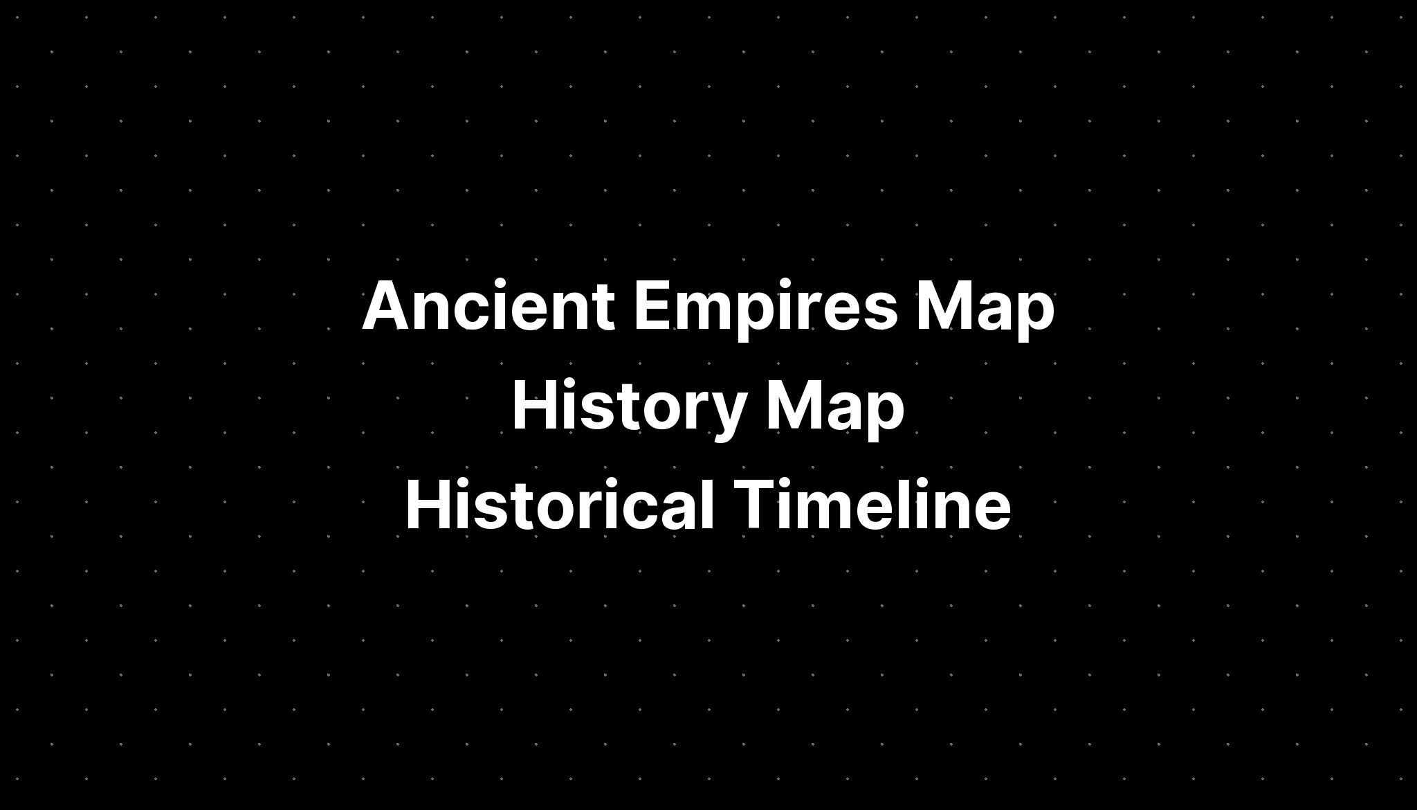 Ancient Empires Map History Map Historical Timeline - PELAJARAN